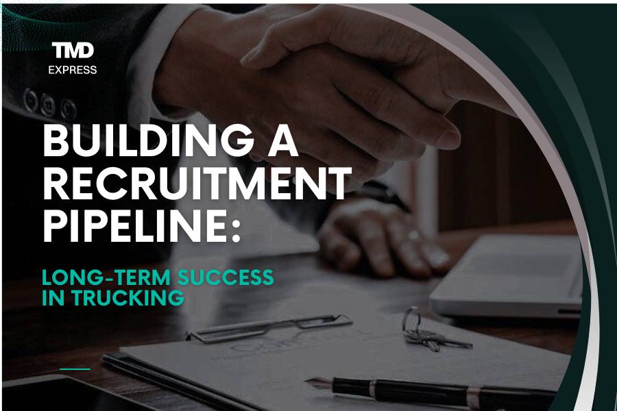 Building a Recruitment Pipeline: Long-Term Success in Trucking