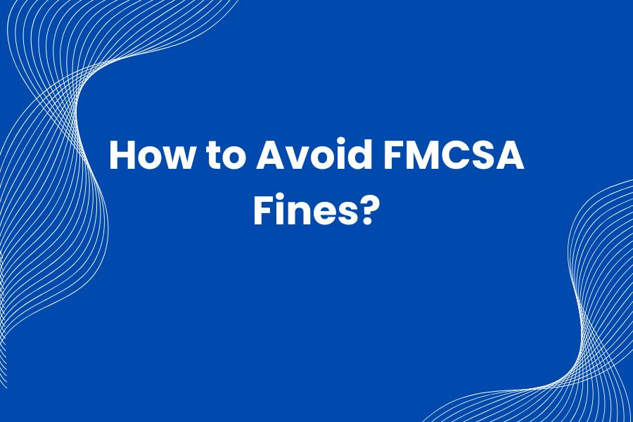 How to Avoid FMCSA Fines?