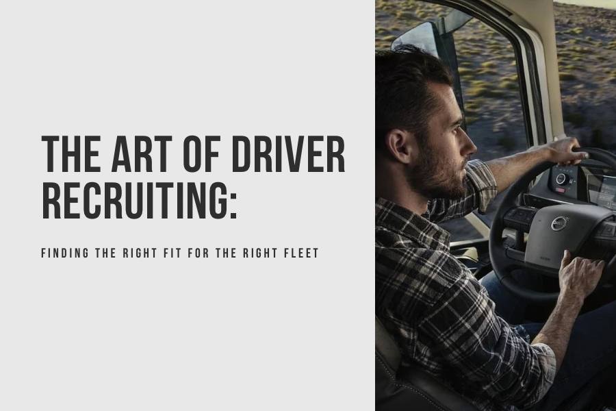 The Art of Driver Recruiting: Finding the Right Fit for the Right Fleet