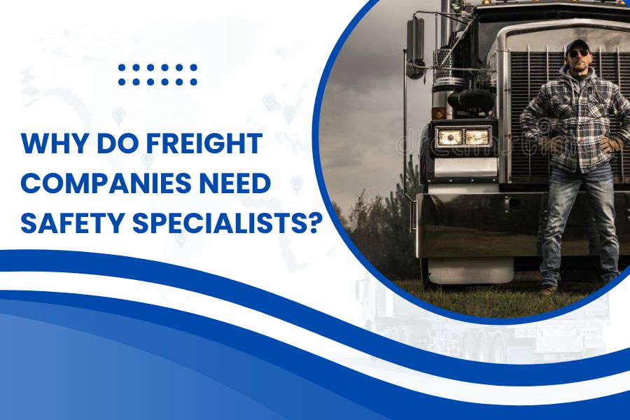 Why Do Freight Companies Need Safety Specialists?